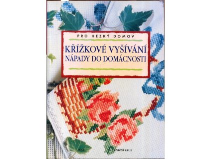 Křížkové vyšívání : nápady do domácnosti