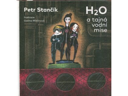 H2O a tajná vodní mise, Stančík Petr, 2017