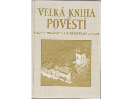 Velká kniha pověstí : z českých, moravských a slezských hradů a zámků, 2007