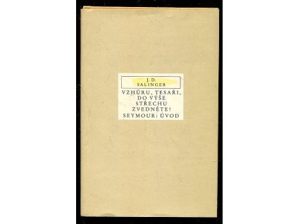 Vzhůru, tesaři, do výše střechu zvedněte! - Seymour: Úvod, J. D Salinger, 1987