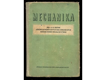Mechanika pro 1. a 2. ročník středních průmyslových škol strojnických nižšího stupně večerního studia, Antonín Kunc, 1961