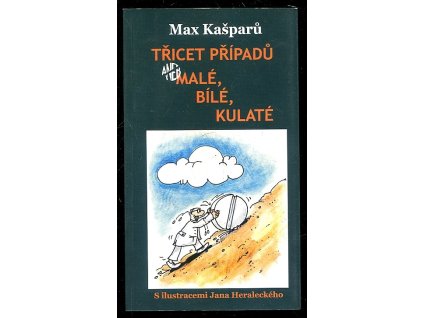 Třicet případů, aneb, Malé, bílé, kulaté, Jaroslav Max Kašparů, 2007