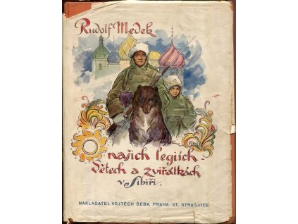 O našich legiích, dětech a zviřátkách v Sibiři, Rudolf Medek, 1933