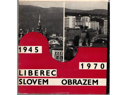 Liberec slovem a obrazem 1945-70 - (25 let osvobození města Liberec), kolektiv, 1970