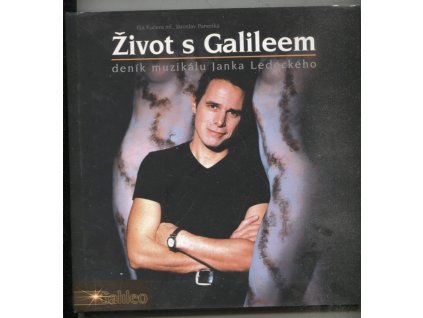 Život s Galileem : deník muzikálu Janka Ledeckého, Ilja Kučera, 2003