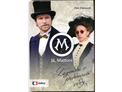 Já, Mattoni : Legenda o prodavači vody, Petr Zikmund, 2016
