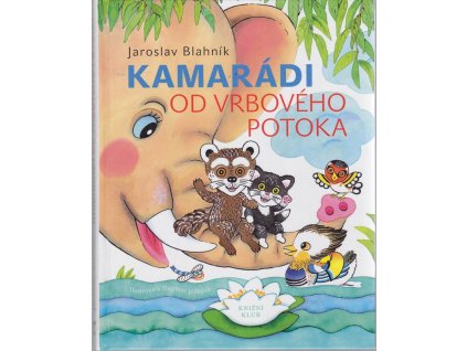 Kamarádi od Vrbového potoka - Pro čtenáře od 6 let, Jaroslav Blahník, 2014