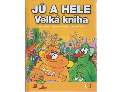 Jů a Hele - velká kniha, Jiří Chalupa, 2006