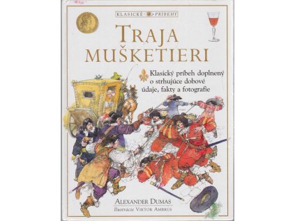 Traja mušketieri - Klasický príbeh doplnený o strhujúce dobové údaje, fakty a fotografie, Alexander Dumas, 0