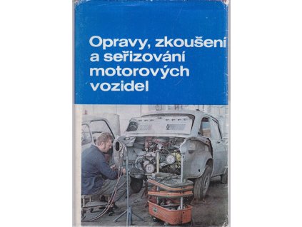 Opravy, zkoušení a seřizování motorových vozidel, Ivo Bernard, 1972