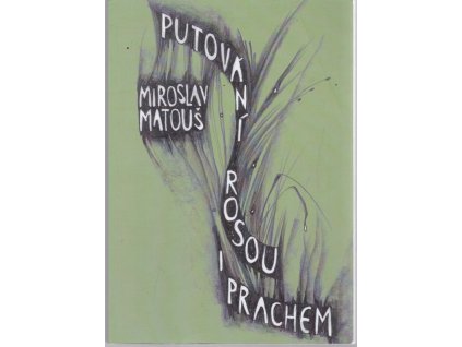 Putování rosou i prachem - hledání cesty světla, Miroslav Matouš, 2011