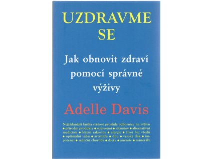 Uzdravte se - Jak obnovit zdraví pomocí správné výživy, Adelle Davis, 1998