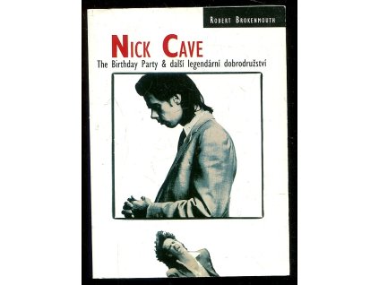 236682 nick cave the birthday party dalsi legendarni dobrodruzstvi