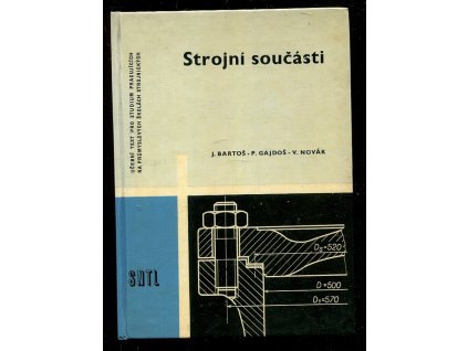 Strojní součásti - Učeb. text pro studium prac. na pětiletých prům. školách strojních, Josef Bartoš, 1963