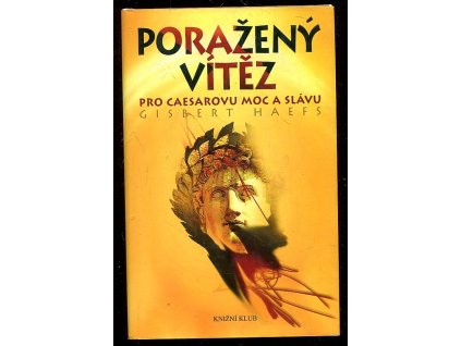 Poražený vítěz - pro Caesarovu moc a slávu, Gisbert Haefs, 2009