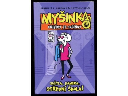Myšinka - příběhy ze skříňky - Světla, kamera, střední škola!, Matthew Holm, 2018