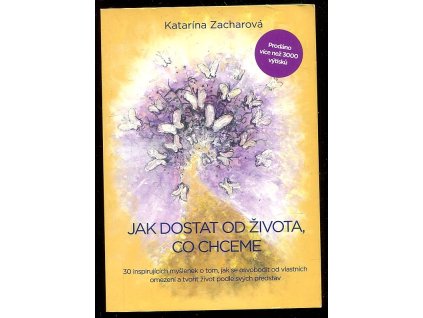 237027 jak dostat od zivota co chceme 30 osvobozujicich myslenek o tom jak se osvobodit od vlastnich omezeni a tvorit zivot podle svych predstav