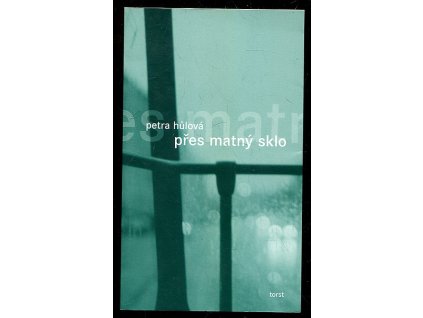 Přes matný sklo, Petra Hůlová, 2004