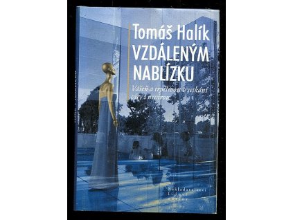 Vzdáleným nablízku - Vášeň a trpělivost v setkání víry s nevírou, Tomáš Halík, 2007