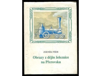 Obrazy z dějin železnice na Přerovsku, Zdeněk Fišer, 1995