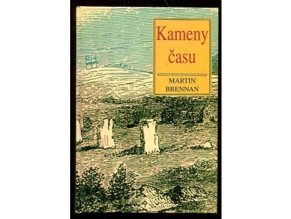 Kameny času - kalendáře, sluneční jeskyně a mohyly, Martin Brennan, 1997