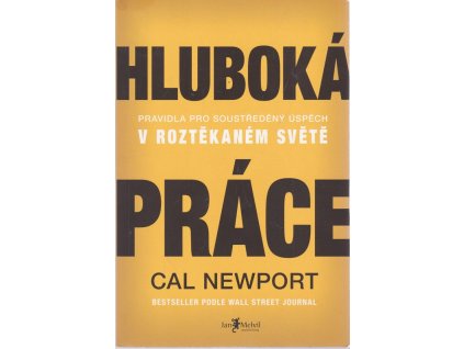Hluboká práce - Pravidla pro sustředěný úspěch v roztěkaném světě, Cal Newport, 2016