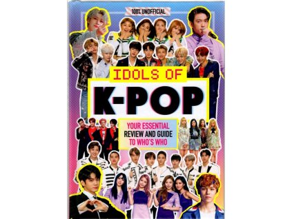 Idols of K-Pop : Your Essential Review and Guide to Who's Who (100% unofficial), Malcolm Mackenzie, 2019