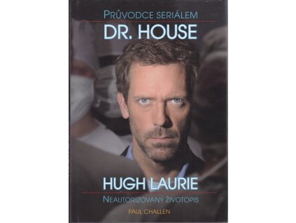 Průvodce seriálem Dr. House - Hugh Laurie - neautorizovaný životopis