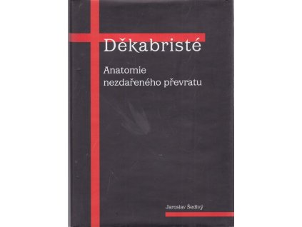 Děkabristé : anatomie nezdařeného převratu, Jaroslav Šedivý, 2000