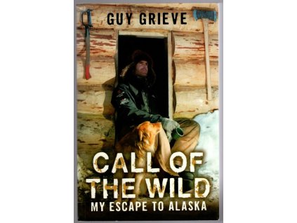 Call of the Wild: My Escape to Alaska, Guy Grieve, 2006