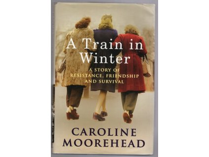 A Train in Winter, Caroline Moorehead, 2011