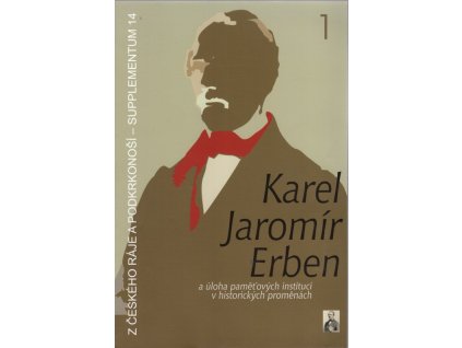 Karel Jaromír Erben a úloha paměťových institucí v historických proměnách : referáty z vědecké konference konané ve dnech 15.-16. dubna 2011 na Malé Skále