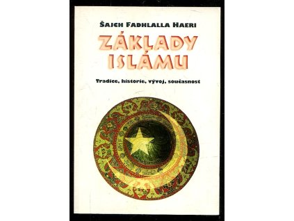 Základy islámu - tradice, historie, vývoj, současnost, Fadhlalla Haeri, 1997