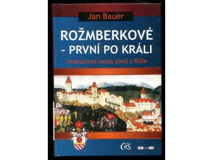 Rožmberkové - první po králi - dramatické osudy pánů z Růže, Jan Bauer, 2014