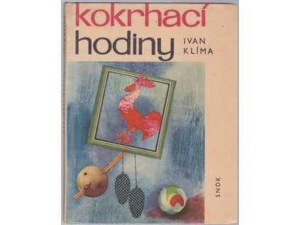 Kokrhací hodiny a jiné příběhy z Vlašských Klobúk a podobných Tramtárií, Ivan Klíma, 1965