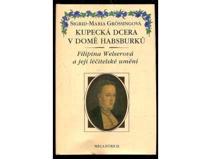238290 kupecka dcera v dome habsburku filipina welserova a jeji lecitelske umeni