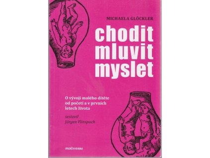 Chodit - mluvit - myslet : o vývoji malého dítěte od početí a v prvních letech života