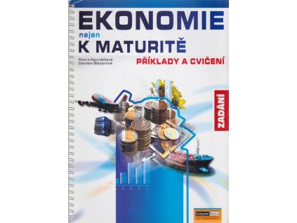 Ekonomie nejen k maturitě : příklady a cvičení, Petra Navrátilová, 2008