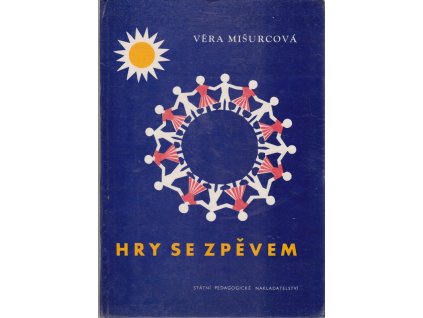 Hry se zpěvem - Pro mateřské školy : Metodický průvodce k souboru gramofonových desek, Věra Mišurcová, 1978