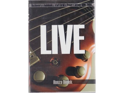 Live : rozhovory s hudebníky, kteří hráli v Praze v letech 1990-2004, Honza Dědek, 2004
