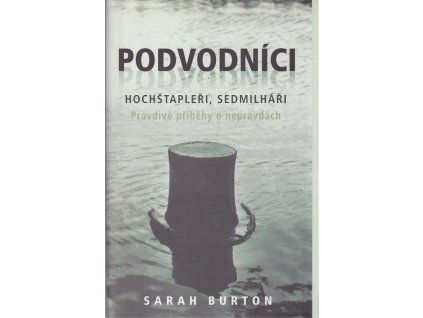 Podvodníci, hochštapleři, sedmilháři : pravdivé příběhy o nepravdách, Sarah Burton, 2005