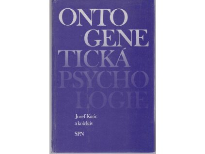 Ontogenetická psychologie - celostátní vysokoškolská učebnice pro studenty filozofických a pedagogických fakult studijních oborů učitelství a studijního oboru psychologie