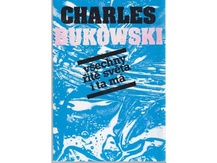 Všechny řitě světa i ta má, Charles Bukowski, 1991