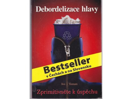 Debordelizace hlavy - zprimitivněte k úspěchu, Ivo Toman, 2009