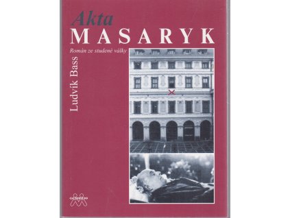 Akta Masaryk : román ze studené války, Ludvík Bass, 2002