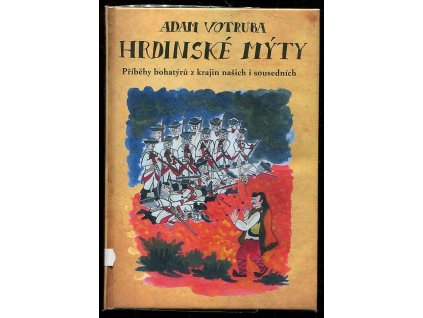 Hrdinské mýty - příběhy bohatýrů z krajin našich i sousedních, Adam Votruba, 2012