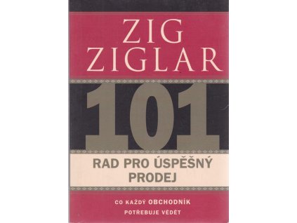 101 rad pro úspěšný prodej : co každý obchodník potřebuje vědět, Zig Ziglar, 2007
