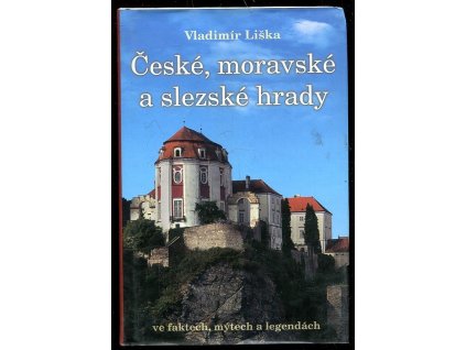 České, moravské a slezské hrady ve faktech, mýtech a legendách, Vladimír Liška, 2016