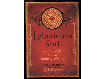 Labyrintem smrti - lékařka Adélie řeší vraždu královy milenky, Ariana Franklin, 2010
