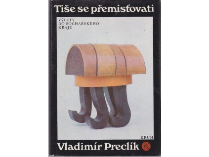 Tiše se přemisťovati - výlety do sochařského kraje, Vladimír Preclík, 1989